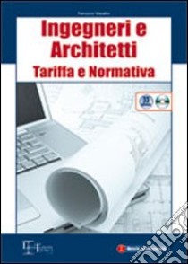 Ingegneri e architetti. Tariffa e normativa. Con CD-ROM libro di Marafini Ferruccio