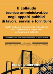 Il collaudo tecnico amministrativo negli appalti pubblici di lavori, servizi e forniture libro di De Falco Enzo