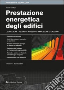 Prestazione energetica degli edifici. Legislazione, requisiti, attestato, procedure di calcolo libro di Sanfilippo Michele