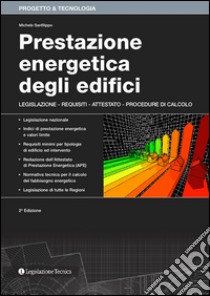 Prestazione energetica degli edifici. Legislazione, requisiti, attestato, procedure di calcolo libro di Sanfilippo Michele