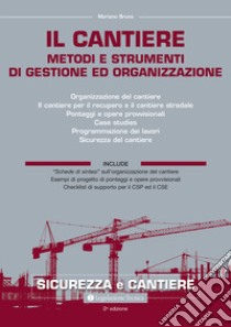 Il cantiere. Metodi e strumenti di gestione e organizzazione libro di Mariano Bruno