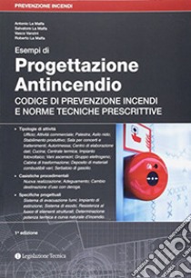 Esempi di progettazione antincendio. Codice di prevenzione incendi e norme tecniche prescrittive libro