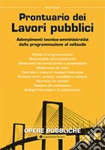 Prontuario dei lavori pubblici. Adempimenti tecnico-amministrativi dalla programmazione al collaudo libro di Aragosa Paolo