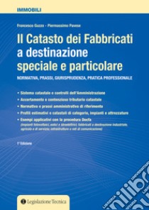 Il catasto dei fabbricati a destinazione speciale e particolare. Normativa, prassi giurisprudenza, pratica professionale libro di Guzzo Francesco; Pavese Piermassimo