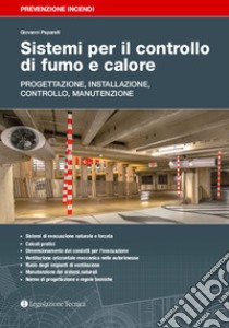 Sistemi per il controllo di fumo e calore. Progettazione, installazione, controllo, manutenzione libro di Paparelli Giovanni