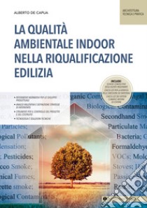 La qualità ambientale indoor nella riqualificazione edilizia libro di De Capua Alberto