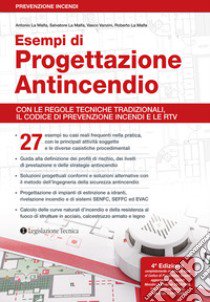 Esempi di progettazione antincendio. Con le regole tecniche tradizionali, il Codice di prevenzione incendi e le RTV libro di La Malfa Antonio; La Malfa Salvatore; Vanzini Vasco