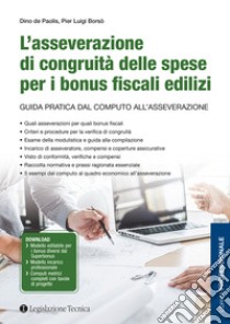 L'asseverazione di congruità delle spese per i bonus fiscali edilizi. Guida pratica dal computo all'asseverazione libro di De Paolis Dino; Borsò Pier Luigi