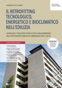 Il retrofitting tecnologico, energetico e bioclimatico nell'edilizia. Tecnologie e soluzioni tecniche per il miglioramento della prestazione energetico-ambientale degli edifici libro di D'Olimpio Domenico