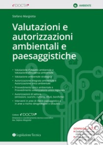 Valutazioni e autorizzazioni ambientali e paesaggistiche libro di Margiotta Stefano