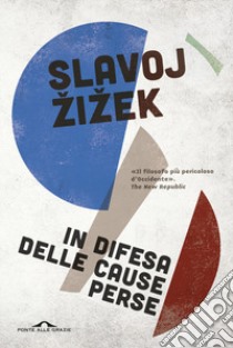 In difesa delle cause perse. Materiali per la rivoluzione globale libro di Zizek Slavoj