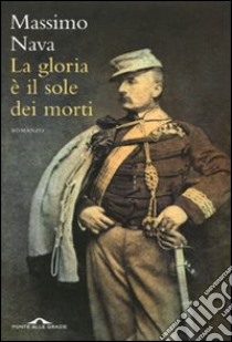 La Gloria è il sole dei morti libro di Nava Massimo