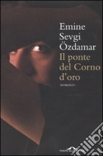 Il Ponte del Corno d'Oro libro di Ozdmar Emine S.