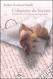 Colazione da Socrate libro di Rowland Smith Robert