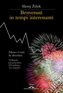 Benvenuti in tempi interessanti libro di Zizek Slavoj