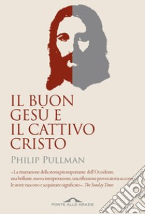 Il Buon Gesù e il cattivo Cristo libro di Pullman Philip