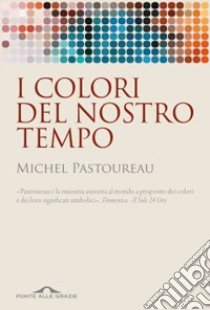 I colori del nostro tempo libro di Pastoureau Michel