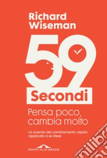 59 secondi. Pensa poco, cambia molto libro di Wiseman Richard