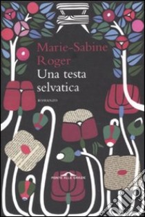 Una Testa selvatica libro di Roger Marie-Sabine