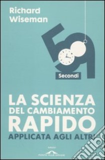 59 secondi. La scienza del cambiamento rapido applicata agli altri libro di Wiseman Richard