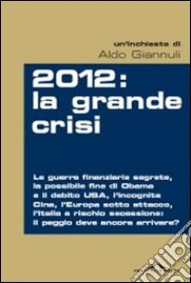 2012. La grande crisi libro di Giannuli Aldo