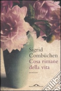 Cosa rimane della vita libro di Combuchen Sigrid