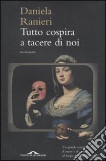 Tutto cospira a tacere di noi libro di Ranieri Daniela