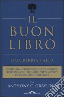 Il buon libro. Una Bibbia laica libro di Grayling A. C.