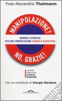 Manipolazione? No, grazie! Manuale espresso per una comunicazione franca e rispettosa libro di Thalmann Yves-Alexandre