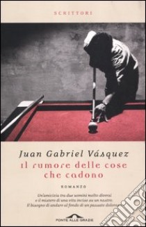 Il rumore delle cose che cadono libro di Vásquez Juan Gabriel