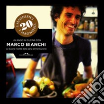 I magnifici 20. Un anno in cucina con Marco Bianchi. Le buone ricette della sana alimentazione. Ediz. illustrata libro di Bianchi Marco; De Tomasi L. (cur.)