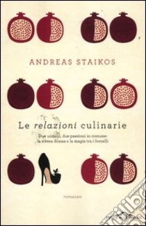 Le relazioni culinarie libro di Staïkos Andreas