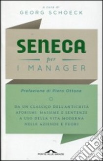 Seneca per i manager. Testo latino a fronte libro di Schoeck G. (cur.)