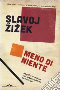 Meno di niente. Hegel e l'ombra del materialismo dialettico. Vol. 1 libro di Zizek Slavoj