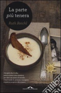 La parte più tenera libro di Reichl Ruth