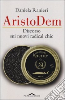 AristoDem. Discorso sui nuovi radical chic libro di Ranieri Daniela