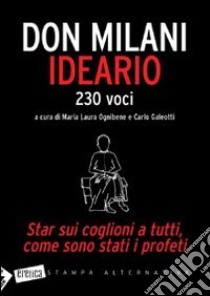 Ideario. Star sui coglioni a tutti, come sono stati i profeti libro di Milani Lorenzo; Ognibene M. L. (cur.); Galeotti C. (cur.)