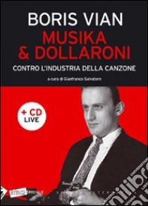 Musika & dollaroni. Contro l'industria della canzone. Con CD Audio libro di Vian Boris; Salvatore G. (cur.)