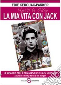 La mia vita con Jack. Le memorie della prima moglie di Jack Kerouac libro di Kerouac-Parker Edie; Morgan B. (cur.); Moran T. (cur.)