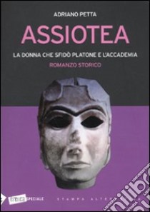 Assiotea. La donna che sfidò Platone e l'accademia libro di Petta Adriano