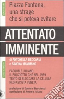 Attentato imminente. Pasquale Juliano, il poliziotto che nel 1969 tentò di bloccare la cellula neofascista veneta libro di Beccaria Antonella; Mammano Simona