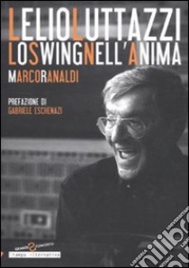 Lelio Luttazzi. Lo swing nell'anima libro di Ranaldi Marco