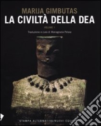 La civiltà della dea. Vol. 1 libro di Gimbutas Marija; Pelaia M. (cur.)