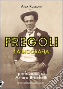 Fregoli. La biografia libro di Rusconi Alex