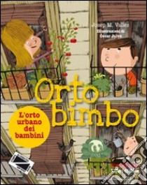 Ortobimbo. L'orto urbano dei bambini libro di Vallès Josep M.