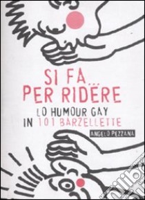 Si fa... per ridere. Lo humour gay in 101 barzellette libro di Pezzana Angelo