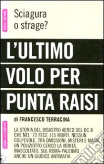 L'ultimo volo per Punta Raisi. Sciagura o strage? libro di Terracina Francesco