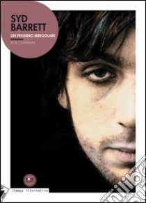 Syd Barrett. Un pensiero irregolare libro di Chapman Rob