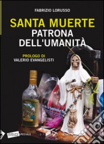 Santa Muerte. Patrona dell'umanità libro di Lorusso Fabrizio