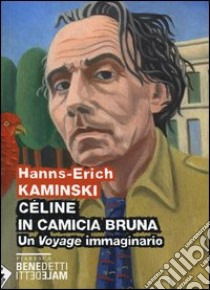 Céline in camicia bruna. Un «Voyage» immaginario libro di Kaminski Hanns-Erich; Lanuzza S. (cur.)